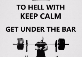 To Hell With Keep Calm – Get Under the Bar